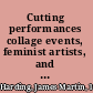 Cutting performances collage events, feminist artists, and the American avant-garde /