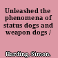 Unleashed the phenomena of status dogs and weapon dogs /