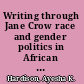 Writing through Jane Crow race and gender politics in African American literature /