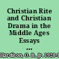 Christian Rite and Christian Drama in the Middle Ages Essays in the Origin and Early History of Modern Drama /