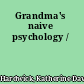 Grandma's naive psychology /