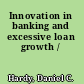 Innovation in banking and excessive loan growth /