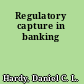 Regulatory capture in banking