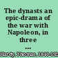 The dynasts an epic-drama of the war with Napoleon, in three parts, nineteen acts, & one hundred & thirty scenes, the time covered by the action being about ten years;