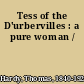 Tess of the D'urbervilles : a pure woman /