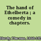 The hand of Ethelberta ; a comedy in chapters.