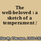 The well-beloved : a sketch of a temperament /