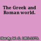 The Greek and Roman world.