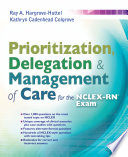 Prioritization, delegation, & management of care for the NCLEX-RN Exam /