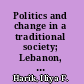 Politics and change in a traditional society; Lebanon, 1711-1845 /