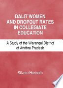 Dalit women and dropout rates in collegiate education : a study of the Warangal District of Andhra Pradesh /