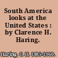 South America looks at the United States : by Clarence H. Haring.