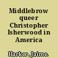 Middlebrow queer Christopher Isherwood in America /