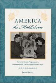 America the middlebrow : women's novels, progressivism, and middlebrow authorship between the wars /