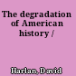 The degradation of American history /
