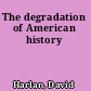 The degradation of American history