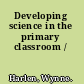 Developing science in the primary classroom /