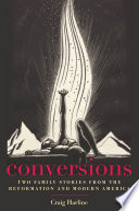 Conversions two family stories from the Reformation and modern America /