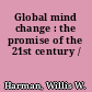 Global mind change : the promise of the 21st century /