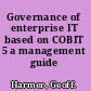 Governance of enterprise IT based on COBIT 5 a management guide /