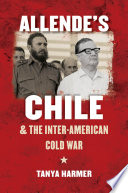 Allende's Chile and the Inter-American Cold War