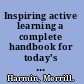 Inspiring active learning a complete handbook for today's teachers /