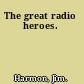 The great radio heroes.