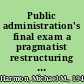 Public administration's final exam a pragmatist restructuring of the profession and the discipline /