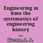 Engineering in time the systematics of engineering history and its contemporary context /