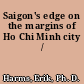 Saigon's edge on the margins of Ho Chi Minh city /