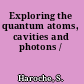 Exploring the quantum atoms, cavities and photons /