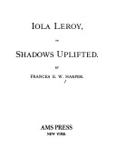 Iola Leroy; or, Shadows uplifted.