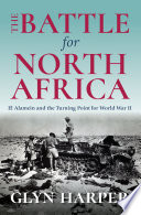 The battle for North Africa : El Alamein and the turning point for World War II /