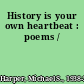 History is your own heartbeat : poems /