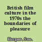 British film culture in the 1970s the boundaries of pleasure /