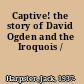 Captive! the story of David Ogden and the Iroquois /