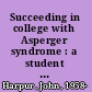 Succeeding in college with Asperger syndrome : a student guide /