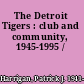 The Detroit Tigers : club and community, 1945-1995 /