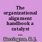 The organizational alignment handbook a catalyst for performance acceleration /