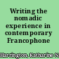 Writing the nomadic experience in contemporary Francophone literature