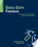 Google Earth forensics : using Google Earth geo-location in digital forensic investigations /