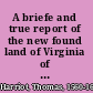 A briefe and true report of the new found land of Virginia of the commodities there found and to be raysed, as well marchantable, as others for victuall, building and other necessarie uses for those that are and shalbe the planters there : and of the nature and manners of the naturall inhabitants discouered by the English colony there seated by Sir Richard Greinuile, Knight in the yeere 1585 ... : directed to the aduenturers, fauourers, and welwillers of the action, for the inhabiting and planting there /