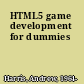 HTML5 game development for dummies