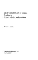 Civil commitment of sexual predators a study in policy implementation /