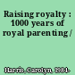 Raising royalty : 1000 years of royal parenting /