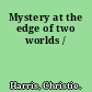 Mystery at the edge of two worlds /