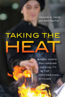 Taking the heat : women chefs and gender inequality in the professional kitchen /