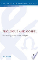 Prologue and gospel : the theology of the fourth evangelist /