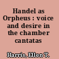 Handel as Orpheus : voice and desire in the chamber cantatas /