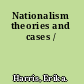 Nationalism theories and cases /